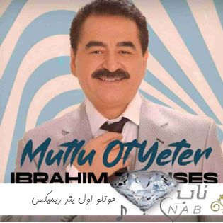 دانلود اهنگ ابراهیم تاتلیسس mutlu ol yeter ریمیکس اینستاگرام ( موتلو اول یتر ابراهیم تاتلیسس ریمیکس )