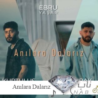 دانلود آهنگ Ebru Yaşar Ft Burak Bulut Ft Kurtuluş Kuş Anılara Dalarız ریمیکس اینستا ترکی